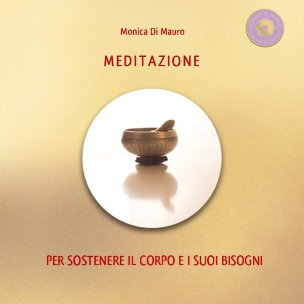 1 - Meditazione per sostenere il corpo e i suoi bisogni - Monica Di Mauro