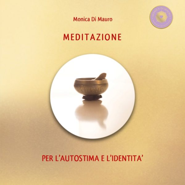 3 - Meditazione per l'autostima e l'identità - Monica Di Mauro