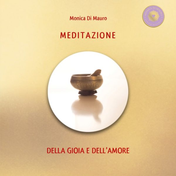 4 - Meditazione della gioia e dell'amore - Monica Di Mauro